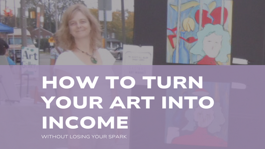 How to Turn Your Art Into Income Without Losing Your Spark