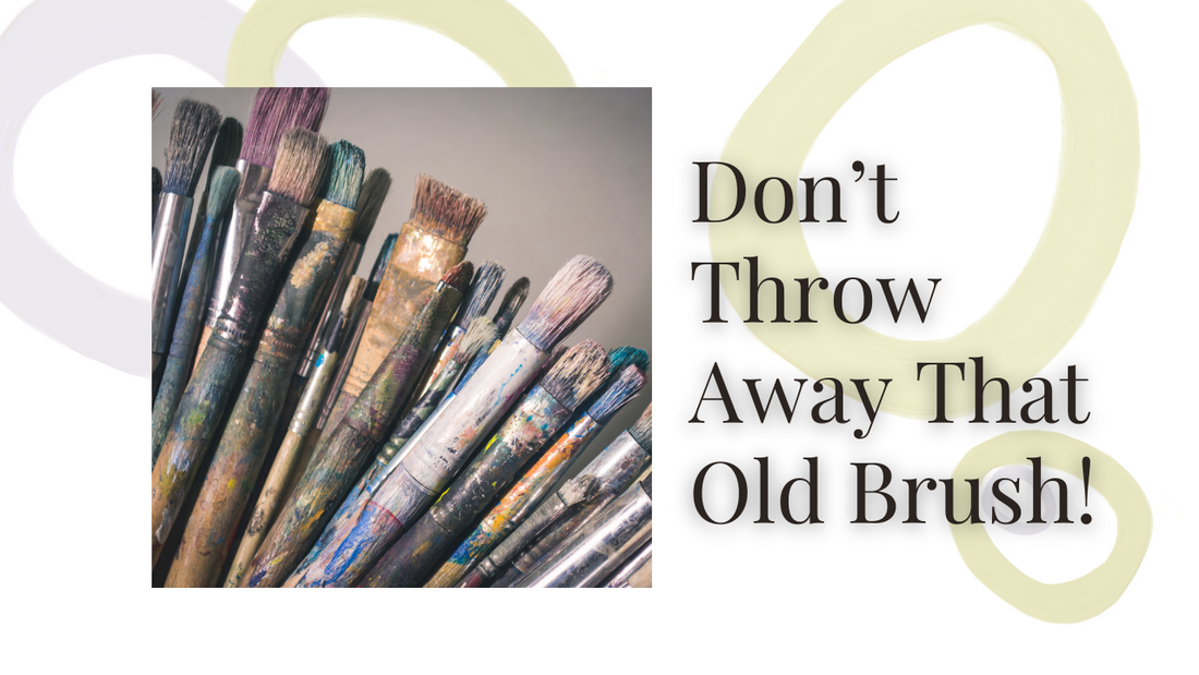 Don’t Throw Away That Old Brush! Give It a New Purpose